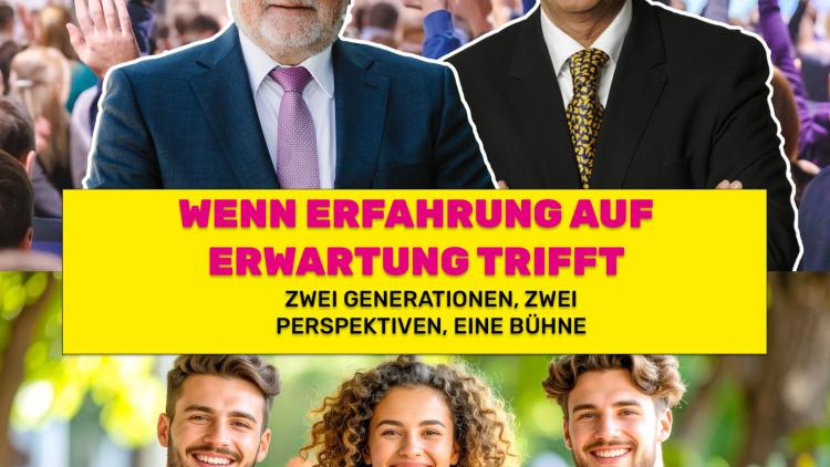 WENN ERFAHRUNG AUF ERWARTUNG TRIFFT ZWEI GENERATIONEN, ZWEI PERSPEKTIVEN, EINE BÜHNE
